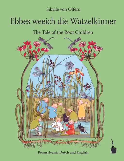 Die Wurzelkinder - zweisprachig: Englisch & Pennsylvanisch-Deutsch Ebbes weeich die Watzelkinner / The Tale of the Root Children 