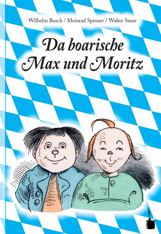 Max und Moritz - Bairisch Da boarische Max und Moritz A Lausbuamgschicht mit siebm Stickl