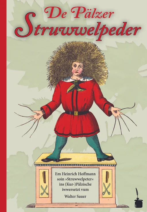 De Pälzer Struwwelpeder Em Heinrich Hoffmann soin „Struwwelpeter“ ins (Kur-)Pälzische iwwersetzt 