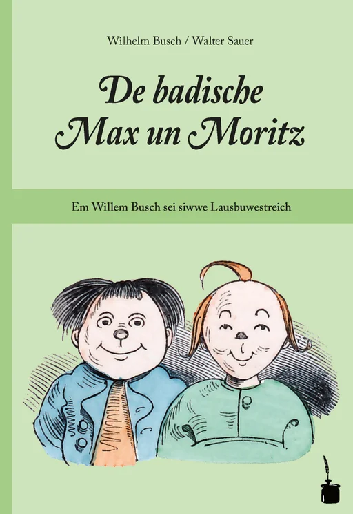 Max und Moritz - Badisch De badische Max un Moritz Em Willem Busch sei siwwe Lausbuwestreich uff Badisch umgedicht