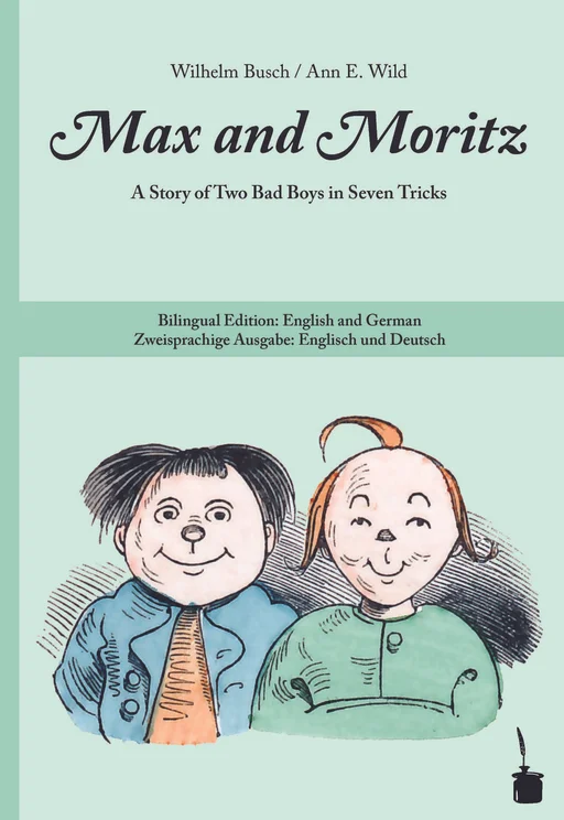 Max und Moritz - zweisprachig: Deutsch & Englisch Max und Moritz / Max and Moritz A Story of Two Bad Boys in Seven Tricks
